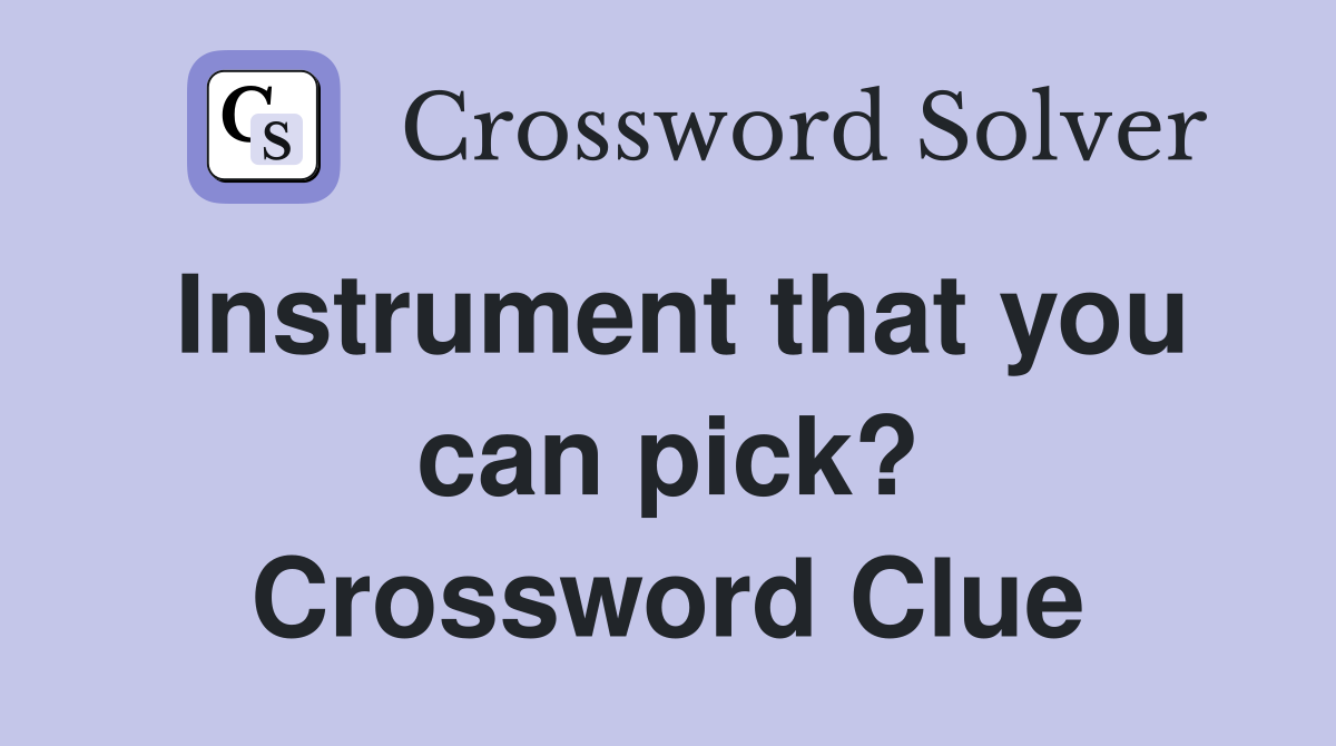 Instrument that you can pick? Crossword Clue