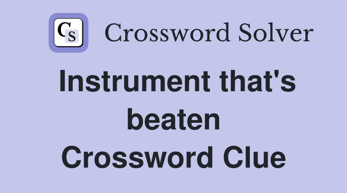 Instrument that's beaten Crossword Clue