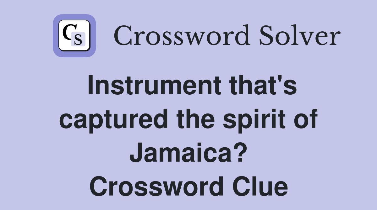 Instrument that's captured the spirit of Jamaica? Crossword Clue