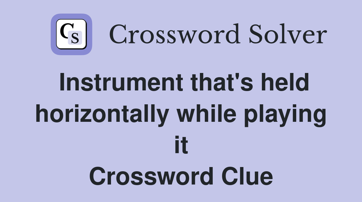 Instrument that's held horizontally while playing it Crossword Clue