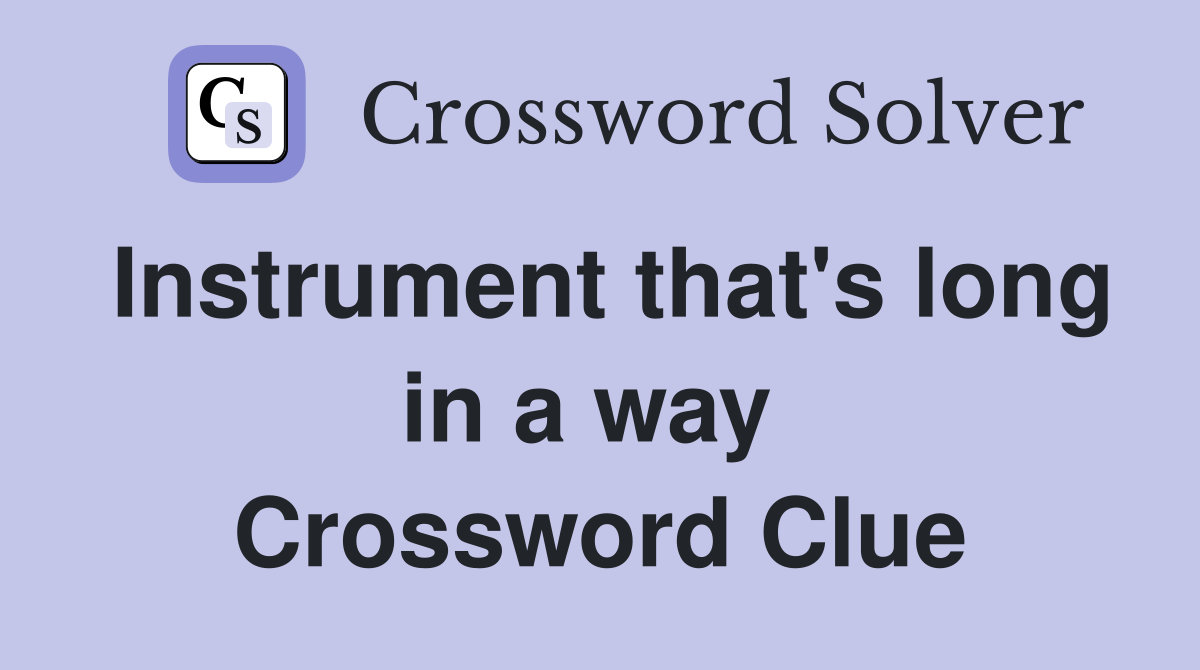 Instrument that's long in a way  Crossword Clue