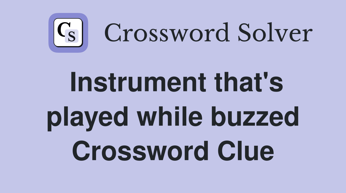 Instrument that's played while buzzed Crossword Clue