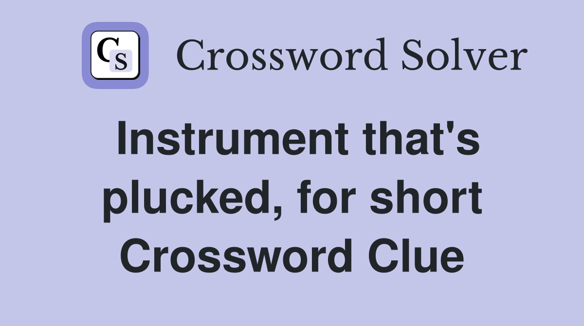 Instrument that's plucked, for short Crossword Clue