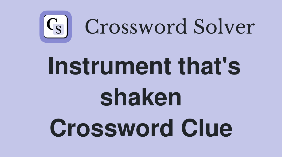 Instrument that's shaken Crossword Clue