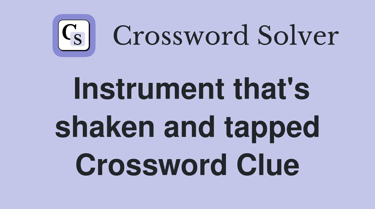 Instrument that's shaken and tapped Crossword Clue