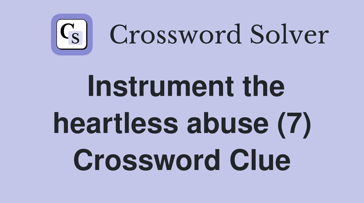Instrument the heartless abuse (7) Crossword Clue