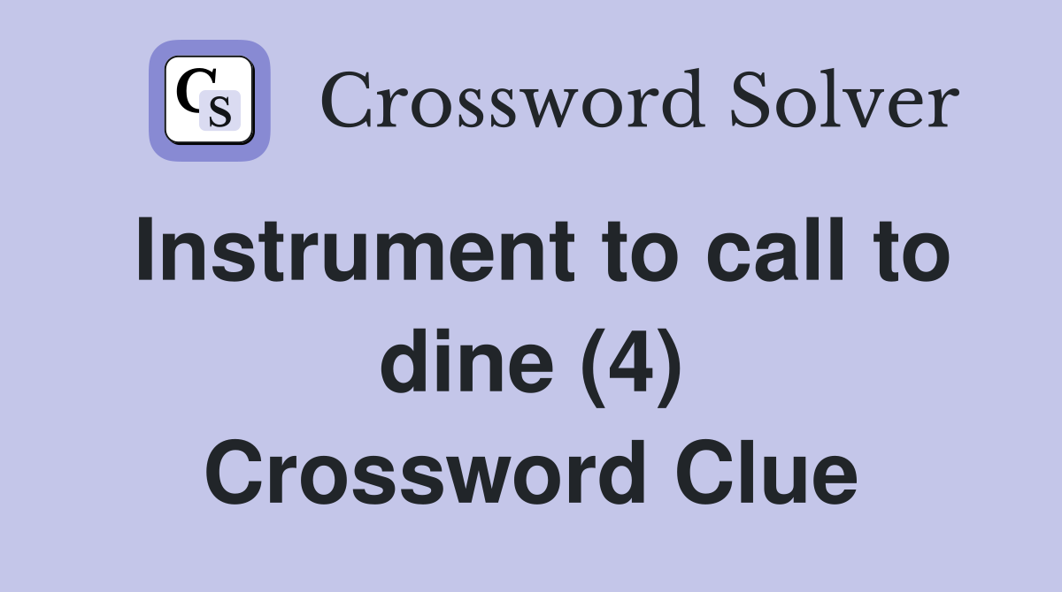 Instrument to call to dine (4) Crossword Clue