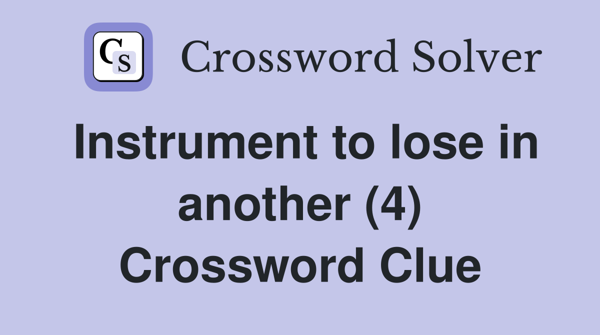 Instrument to lose in another (4) Crossword Clue