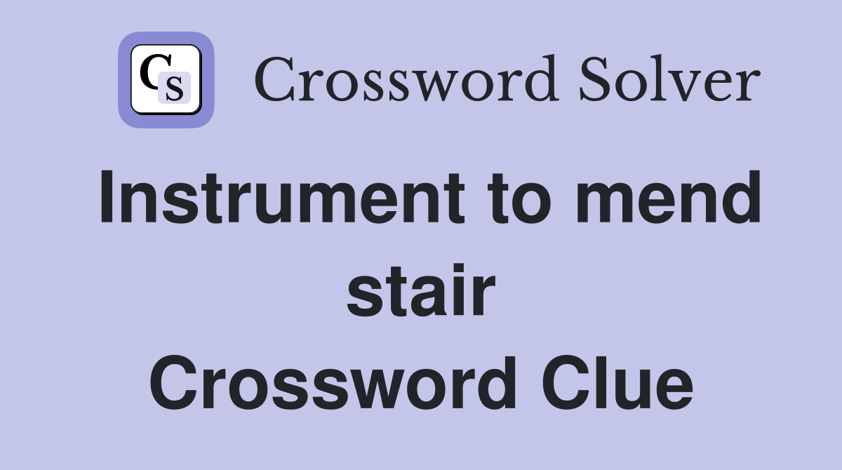 Instrument to mend stair Crossword Clue