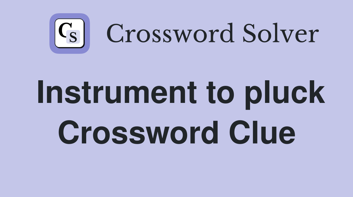 Instrument to pluck Crossword Clue