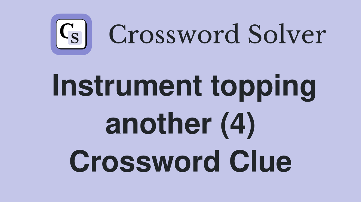 Instrument topping another (4) Crossword Clue