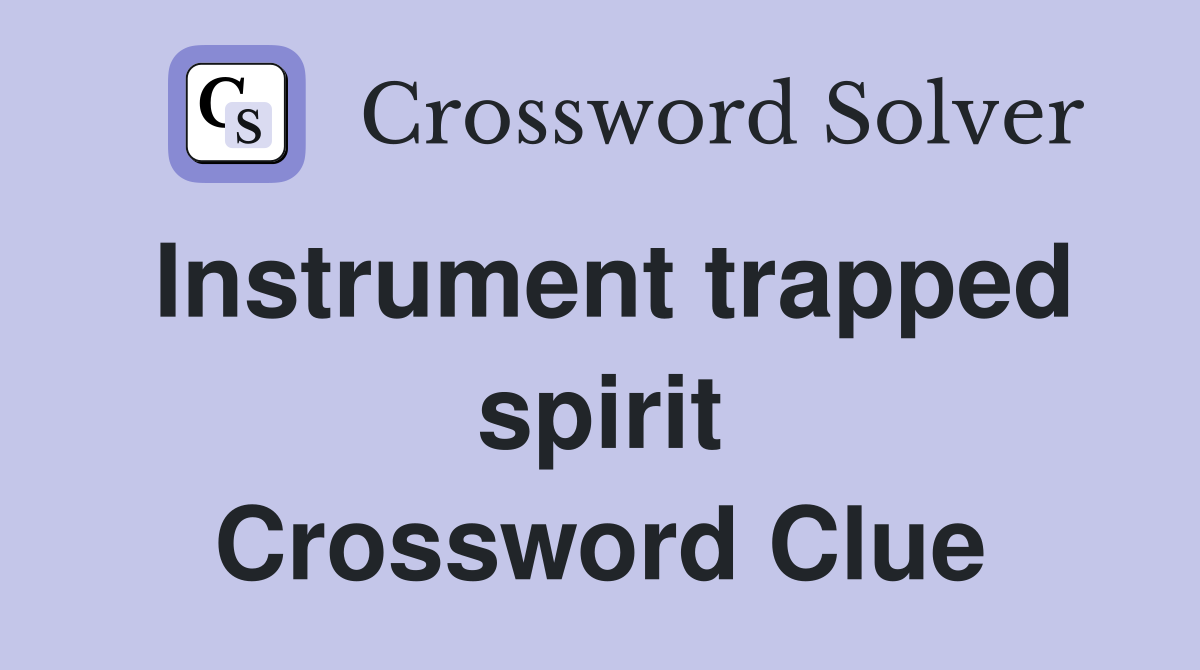 Instrument trapped spirit Crossword Clue