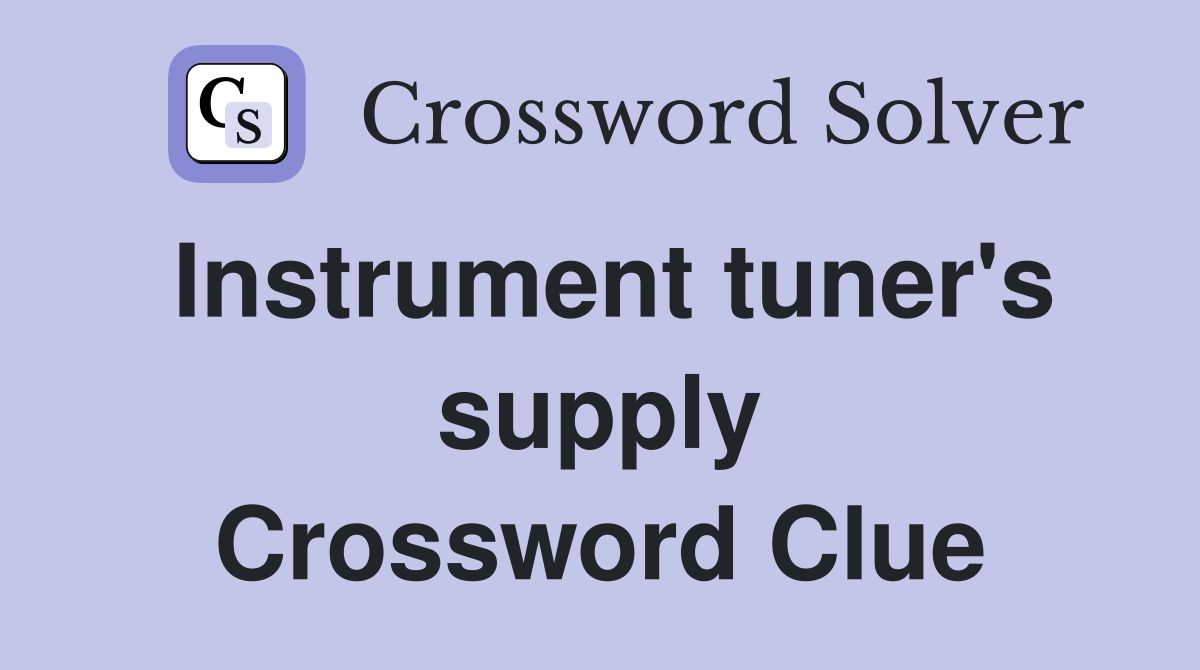 Instrument tuner's supply Crossword Clue