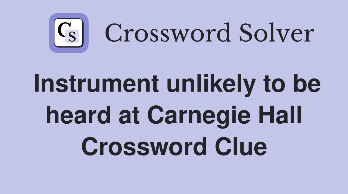 Instrument unlikely to be heard at Carnegie Hall Crossword Clue