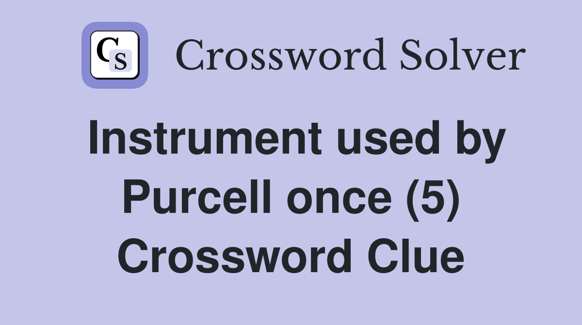 Instrument used by Purcell once (5) Crossword Clue