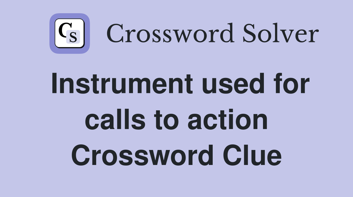Instrument used for calls to action Crossword Clue