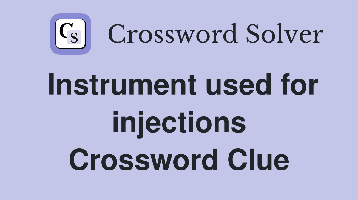 Instrument used for injections Crossword Clue