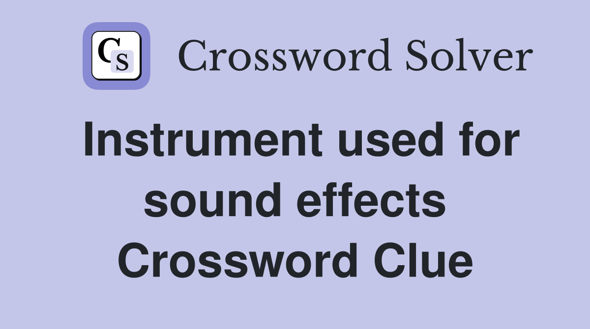 Instrument used for sound effects Crossword Clue