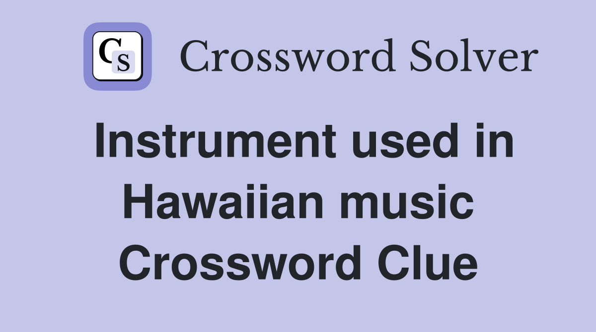 Instrument used in Hawaiian music Crossword Clue