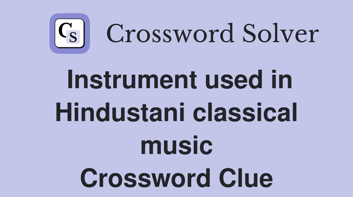 Instrument used in Hindustani classical music Crossword Clue