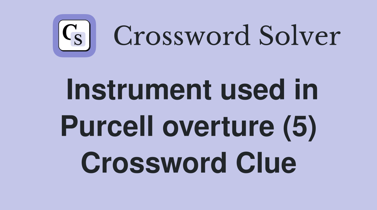 Instrument used in Purcell overture (5) Crossword Clue