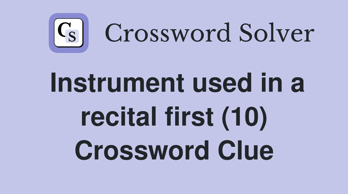 Instrument used in a recital first (10) Crossword Clue