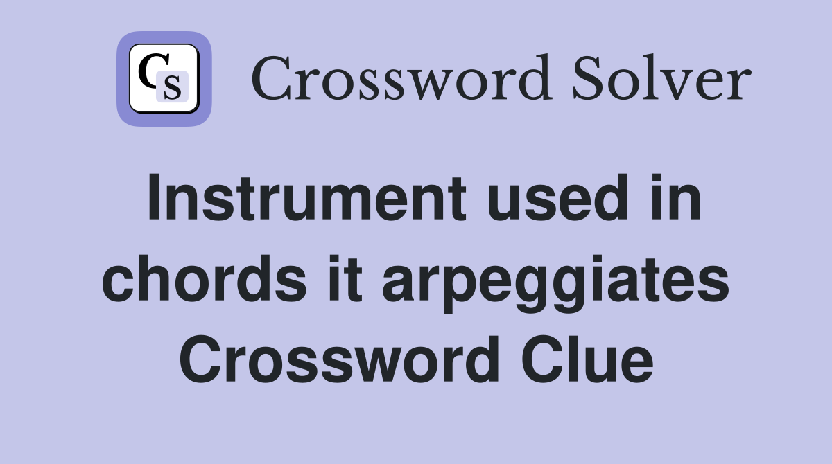 Instrument used in chords it arpeggiates Crossword Clue