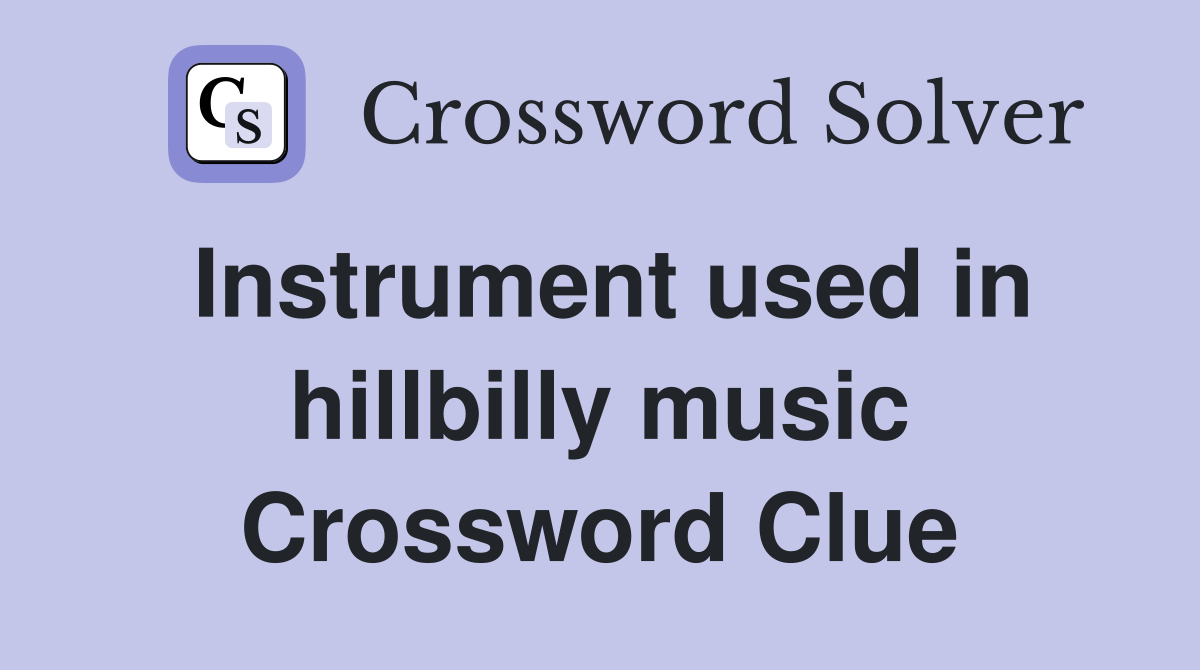 Instrument used in hillbilly music Crossword Clue