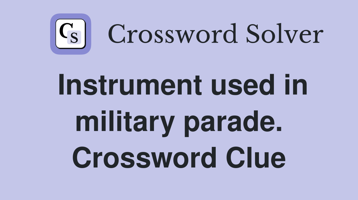 Instrument used in military parade. Crossword Clue