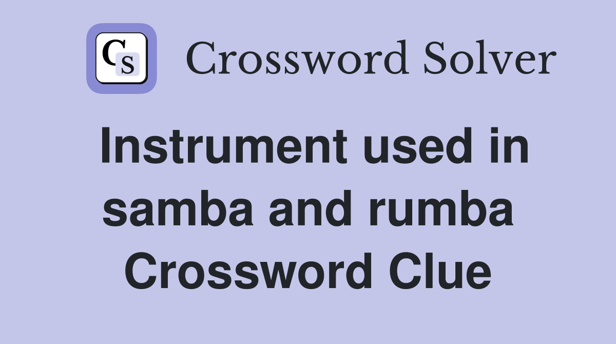 Instrument used in samba and rumba Crossword Clue