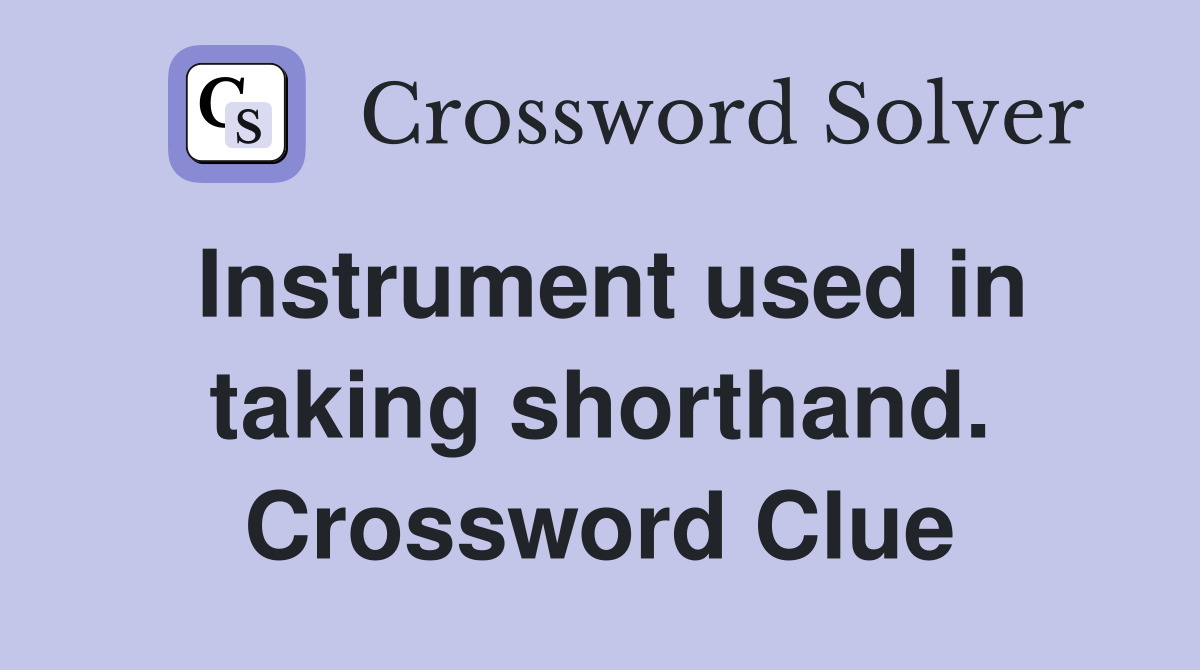 Instrument used in taking shorthand. Crossword Clue