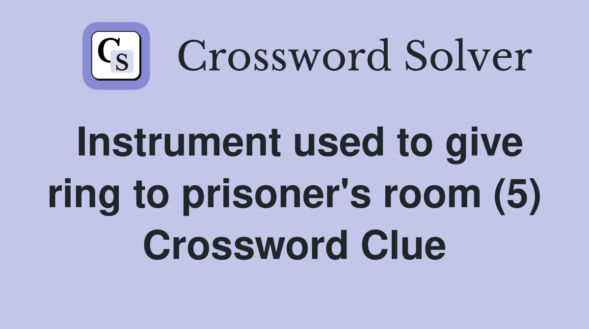 Instrument used to give ring to prisoner's room (5) Crossword Clue