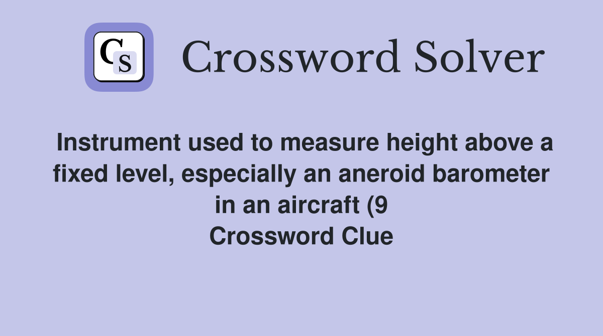 Instrument used to measure height above a fixed level especially an Instrument used to measure height above a fixed level especially an