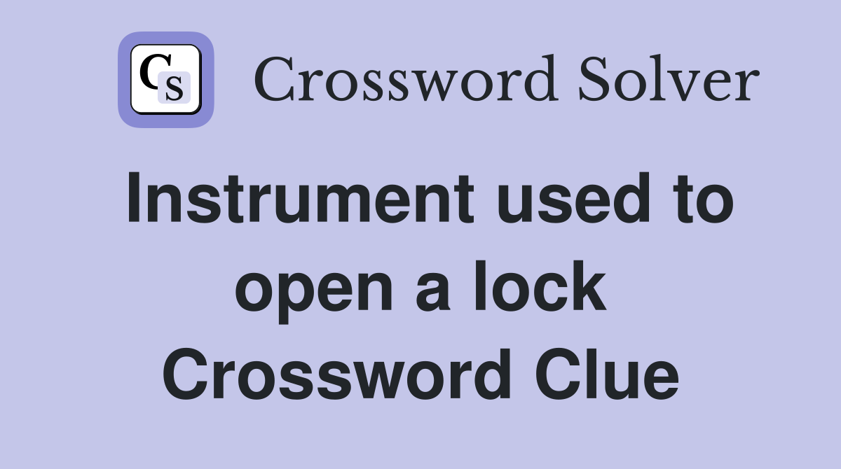 Instrument used to open a lock Crossword Clue