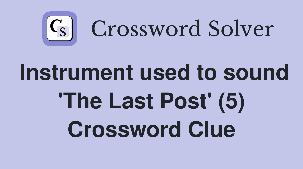Instrument used to sound 'The Last Post' (5) Crossword Clue
