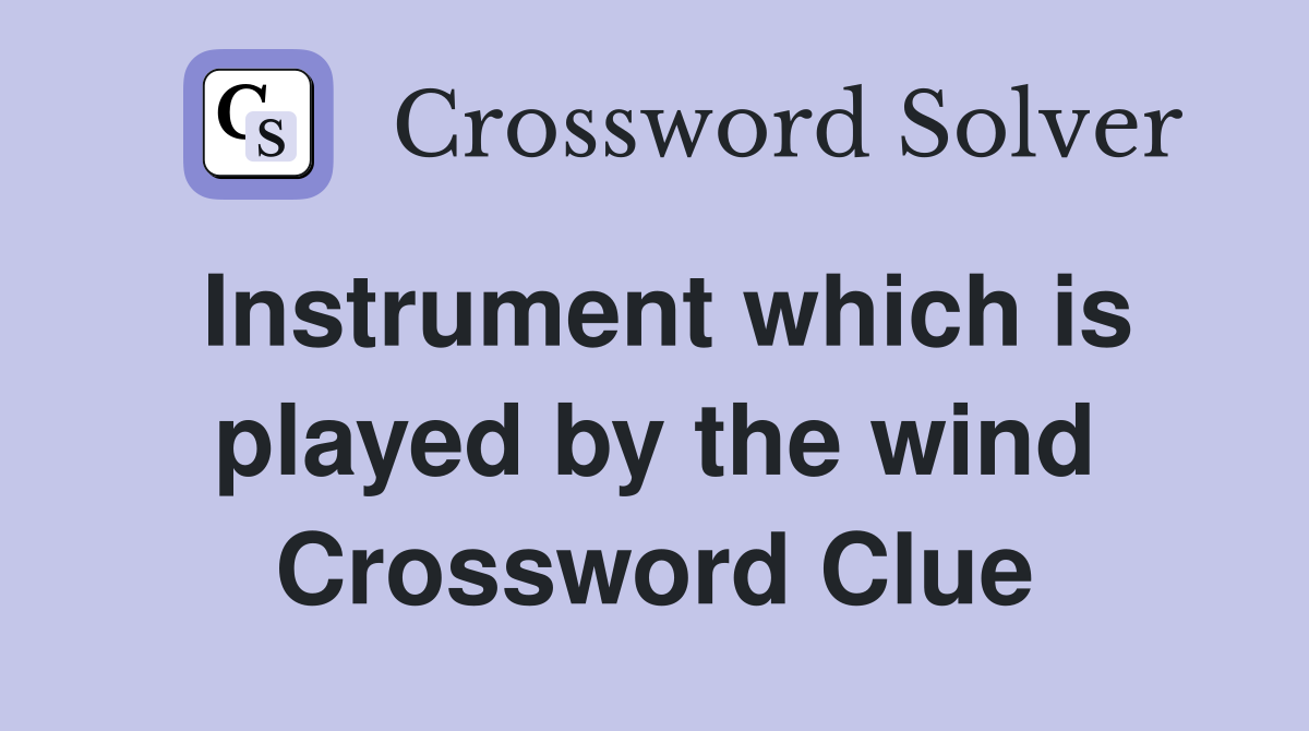 Instrument which is played by the wind Crossword Clue