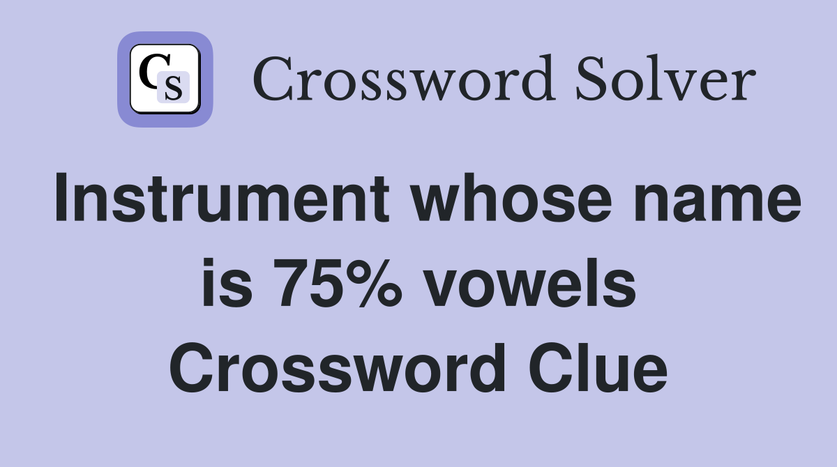 Instrument whose name is 75% vowels Crossword Clue