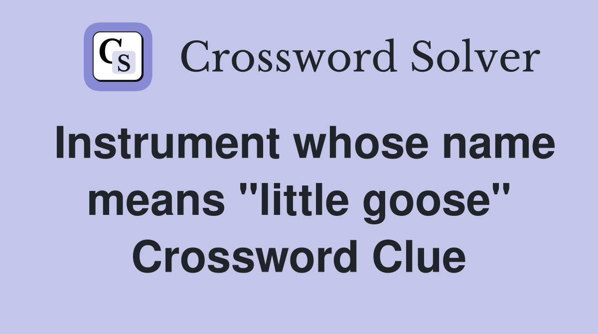 Instrument whose name means "little goose" Crossword Clue