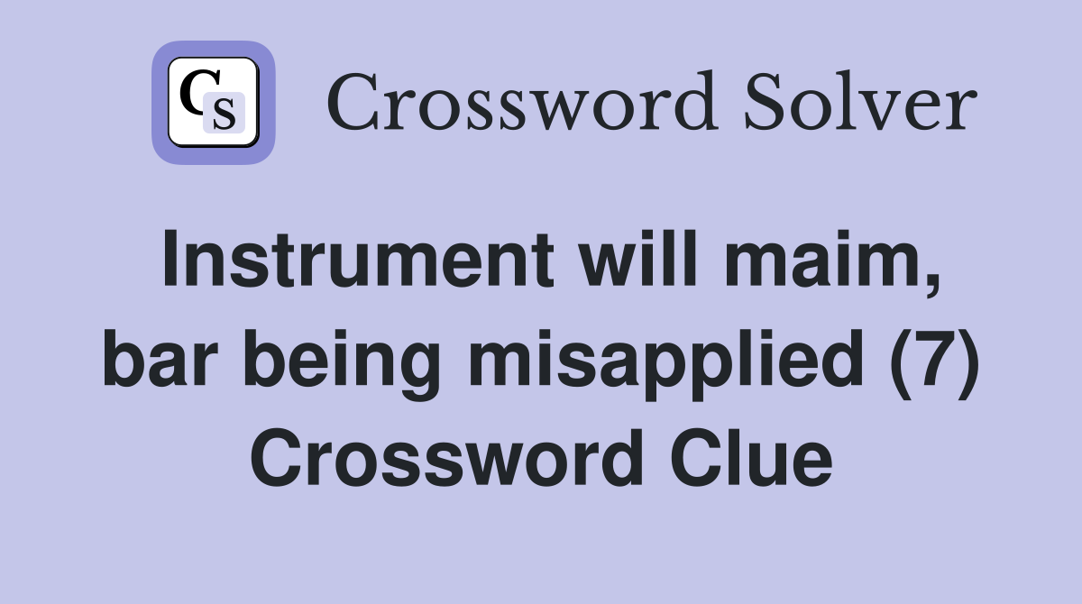 Instrument will maim, bar being misapplied (7) Crossword Clue