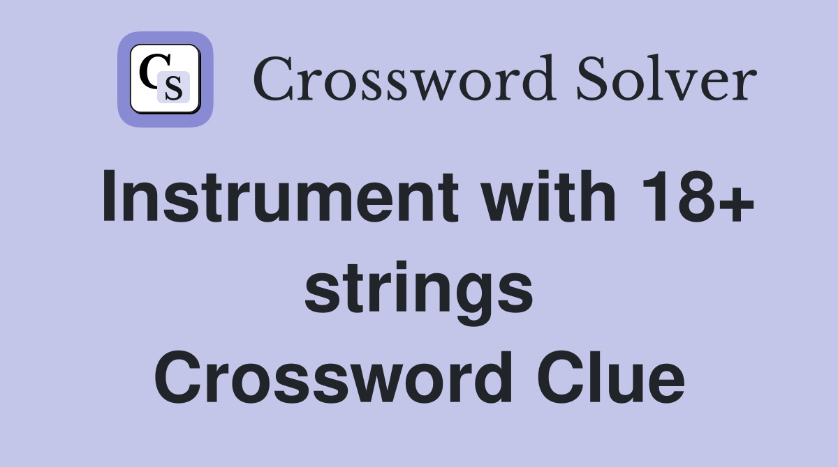 Instrument with 18+ strings Crossword Clue