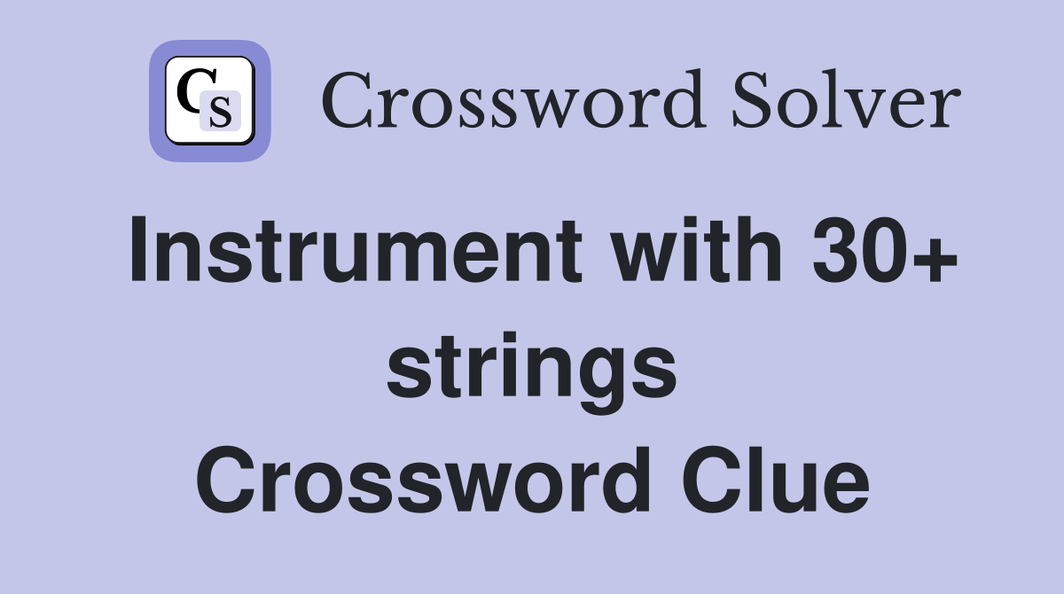 Instrument with 30+ strings Crossword Clue