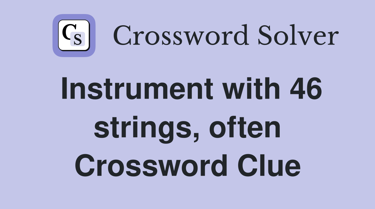 Instrument with 46 strings, often Crossword Clue