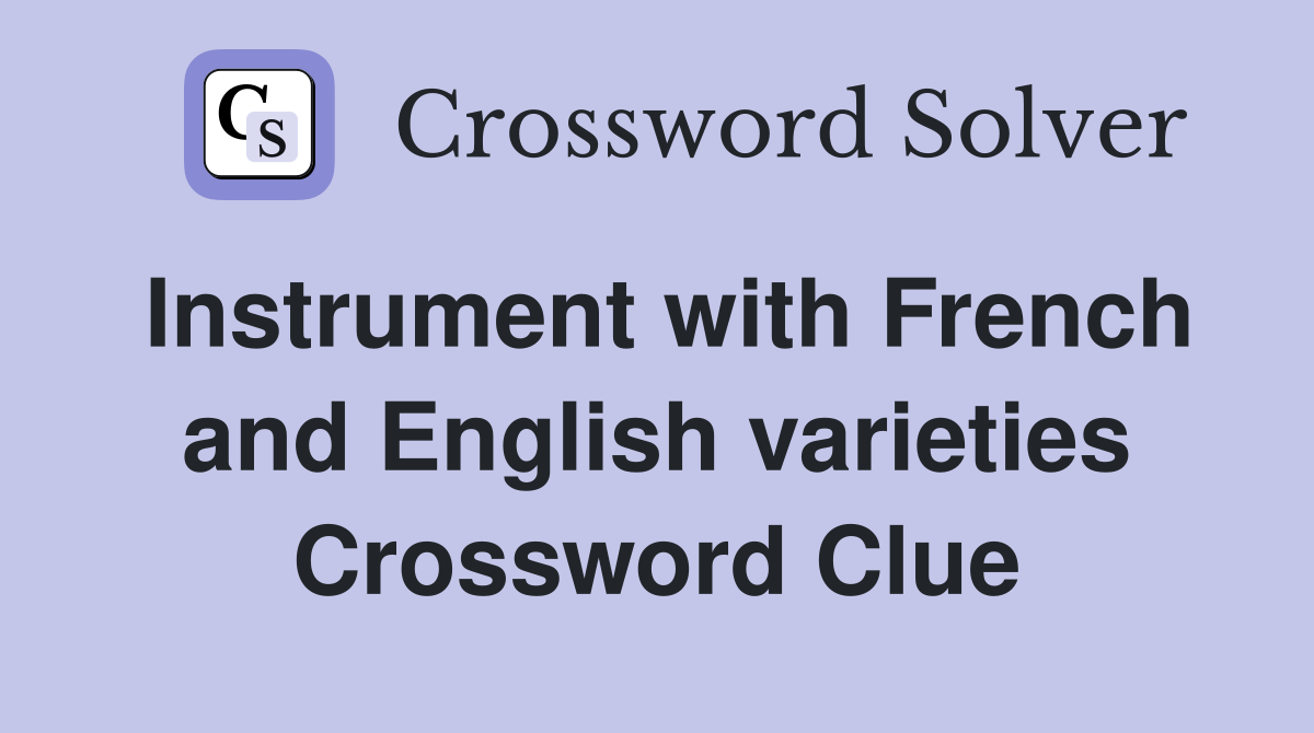 Instrument with French and English varieties Crossword Clue