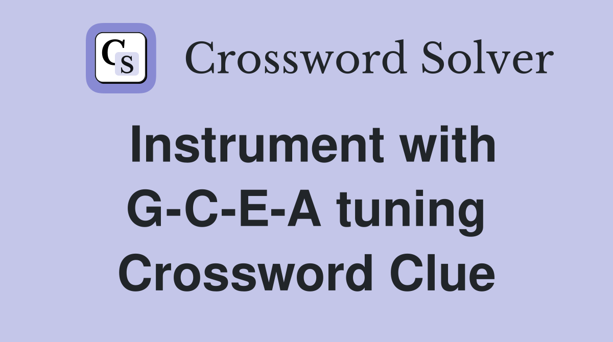 Instrument with G-C-E-A tuning Crossword Clue