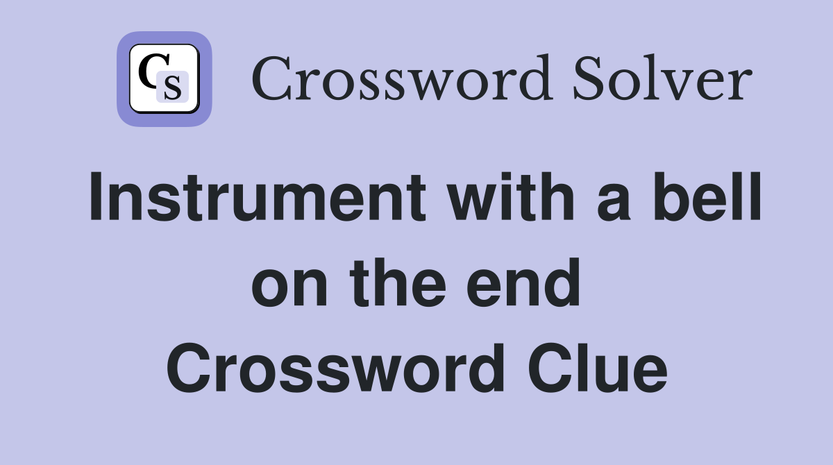 Instrument with a bell on the end Crossword Clue