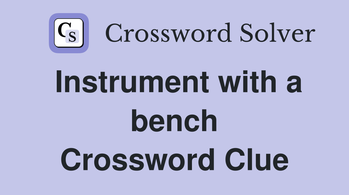 Instrument with a bench Crossword Clue