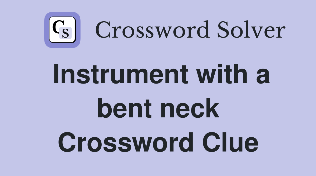 Instrument with a bent neck Crossword Clue