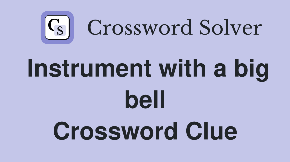 Instrument with a big bell Crossword Clue