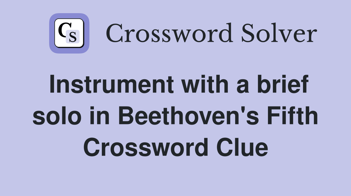 Instrument with a brief solo in Beethoven's Fifth Crossword Clue