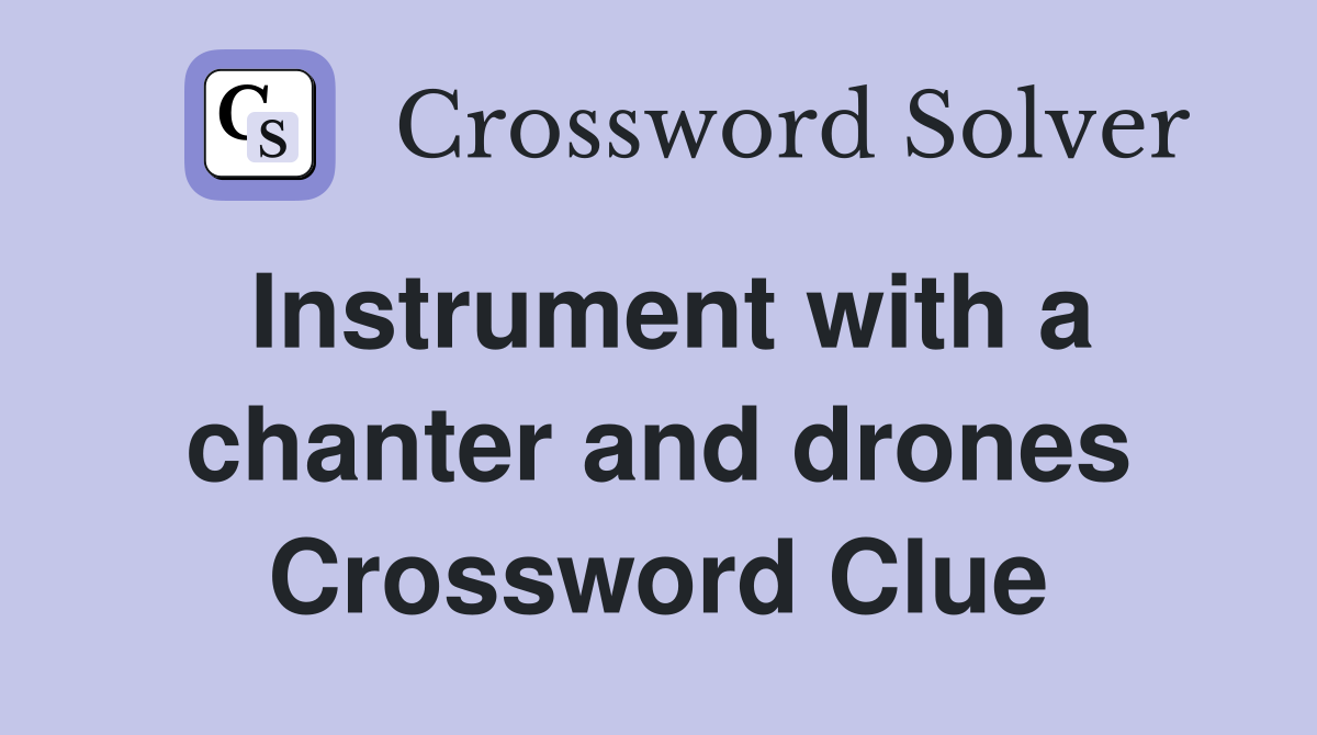 Instrument with a chanter and drones Crossword Clue